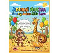 Jungle Animal Antics: Funny Jokes Kids Love: Clean Animal Jokes for Kids Ages 8-12 (Laugh Out Loud! Clean Joke Books for Kids Ages 8-12)