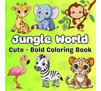 Jungle Animal Coloring Book for Kids and Adults : Big, Bold, Cute and Easy: Jungle World : "Adorable Jungle Scenes with Lions, Elephants, Monkeys, ... and Easy Coloring Book for kids and adult)