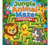 Jungle Animal Maze Challenge: Fun Maze Adventures for Kids Ages 4-8 | 40 Animal-Themed Mazes to Build Focus, Problem-Solving Skills, and Fine Motor Control