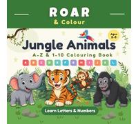 Jungle Animals A-Z & 1-10 Colouring Book: Learn Letters, Numbers & Early Learning Skills for Ages 2-5 (Roar & Colour)