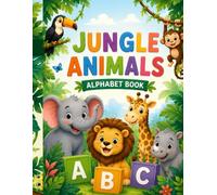 Jungle Animals Alphabet Book: An A to Z Animal Adventure for Early Learners