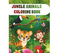 Jungle Animals Coloring Book: 50 Exciting Rainforest Animal Coloring Pages for Kids Ages 4-8 | Monkeys, Parrots, Tigers, Sloths and More | Perfect Tropical Wildlife Adventure