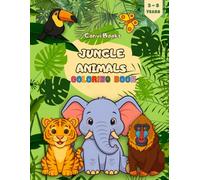 Jungle Animals - Coloring book for children 3-8: 40 Bold & Easy Jungle Illustrations to Boost Creativity, Promote Calmness, and Make Learning Fun for Toddlers & Preschoolers