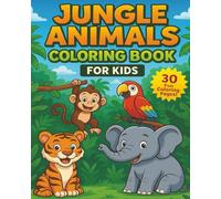 Jungle Animals Coloring Book for Kids: 30 Wild Jungle Adventures to Color - Tigers, Monkeys, Bugs & More! Perfect for Kids to Explore, Learn, and Create.
