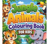 Jungle Animals Coloring Book for Kids Ages 3-10 Cute and Easy Safari Creatures, Rainforest Adventures and Fun Nature Scenes: A Screen-Free Creative ... Pencil Control, Focus, and Confidence