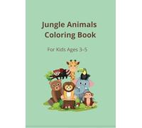 Jungle Animals Coloring Book For Kids Ages 3-5: Fun and Simple Jungle Creatures to Color - Lions, Monkeys, Elephants and More! (Jungle Animals Coloring Book Series)