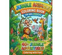 Jungle Animals Coloring Book for Kids Ages 3-6: 40+ Jungle Adventures Coloring with Fun (Fun With Animals Coloring Adventures)