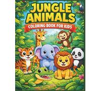 Jungle Animals Coloring Book for Kids Ages 3-8: Fun and Cute Wild Animal Coloring Pages to Boost Creativity, Focus, and Learning for Toddlers and Young Children