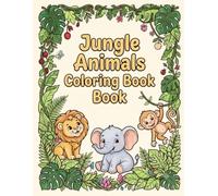 Jungle Animals Coloring Book for Kids Ages 4-12: Cute Lions, Elephants, Monkeys, Tigers & Wild Animals | Easy and Fun Coloring Pages for Boys and Girls