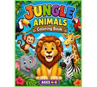 Jungle Animals Coloring Book for Kids Ages 4-8: 30 Fun and Easy Jungle Adventures Featuring Lions, Monkeys, Elephants, Giraffes, Zebras, Tigers, and More Wild Animal Friends