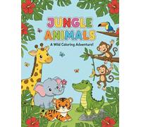 Jungle Animals Coloring Book for Kids Ages 4-8: A Wild Coloring Adventure!: Cute & Easy Pages with Lions, Tigers, Elephants, Monkeys & More Fun Jungle ... for Toddlers, Preschoolers, Boys & Girls