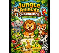 Jungle Animals Coloring Book for Kids Ages 6-10: Fun & Easy Wildlife Coloring Pages for Boys & Girls | Cute Safari Animals for Creativity, Learning & Screen-Free Play