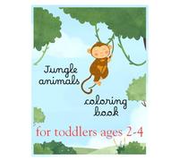 Jungle Animals Coloring Book for Toddlers Ages 2-4: Simple and Easy Coloring Pages for Little Hands (Toddler Coloring Books Series (Ages 2-4))