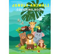 Jungle Animals Coloring Book: Fun and Easy Coloring for Kids Ages 4-8: Perfect for Kids Who Love Animals - Includes Adorable Jungle Creatures