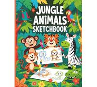 Jungle Animals Sketchbook for Kids Ages 4-6: 120 Blank Pages with Over 40 Cute Jungle Animal Inspirations for Drawing and Creativity
