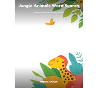 Jungle Animals Word Search: 87 Puzzles for Kids Ages 6-12: Fun, Screen-Free Adventures in the Wild