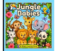 Jungle Babies: Cute Baby Jungle Animals Coloring Book for Kids & Adults | Bold and Easy Designs for Relaxation, Stress Relief, Beginners, Toddlers, and Animal Lovers