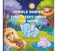 Jungle Babies: First Steps Under the Moon: A Story of Four Miracles and How They Learned Their Jungle Ways! (The Jungle Bunch)