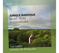 Jungle Baroque : L'héritage musical des Réductions Jésuites en Amérique du Sud. Szaran.