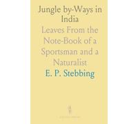 Jungle by-Ways in India: Leaves From the Note-Book of a Sportsman and a Naturalist