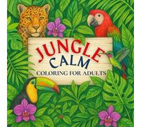 Jungle Calm: Nature Coloring Book for Adults: Mindful Coloring for Adults for Stress Relief and Cognitive Function Improvement