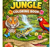 Jungle Coloring Book: A Wild Adventure of Animals, Patterns, & Relaxing Fun