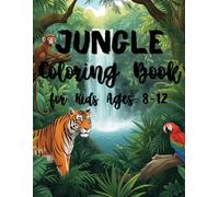 Jungle Coloring Book for Kids Ages 8-12: Detailed Rainforest Coloring Pages | Animals, Plants and Jungle Adventures