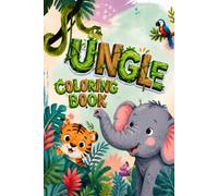 JUNGLE Coloring Book: Fun & Easy Animal Coloring Pages for Ages 3-8 with Adorable Safari Animals, Birds, Tropical Plants & Nature Designs
