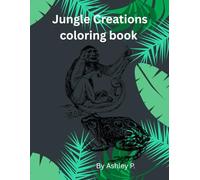 Jungle Creations coloring book: “Tropical Rainforest Designs for Stress Relief & Fun”