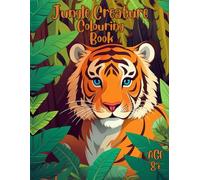 Jungle Creature Colouring Book for Kids: Fun & Educational Jungle Animals Colouring Pages for Children ages 8+ | Lions, Monkeys, Elephants, Tigers & More! | Large 8.5x11 Inch Activity Book