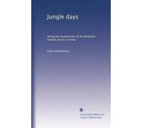Jungle days: being the experiences of an American woman doctor in India