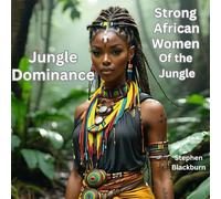 Jungle Dominance: Strong African Women of the Jungle