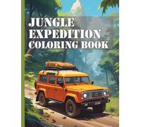 Jungle Expedition Coloring Book XXL: Discover the adventures of the jungle expedition vehicles: Realistic coloring pages for children and adults