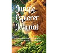 Jungle Explorer Journal: A 30-Day Adventure for Kids to Write, Sketch, and Imagine