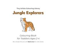 Jungle Explorers: Colouring Book for Toddlers Ages 2-4 (Tiny Artists Colouring Library)