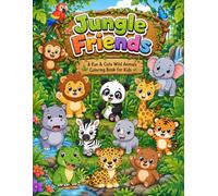 Jungle Friends: A Fun & Cute Wild Animals Coloring Book for Kids aged 3 to 8 (Friends Coloring Books)