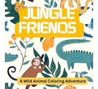 Jungle Friends - A Wild Animal Coloring Adventure: Coloring Book for Kids Ages 3-8 Featuring Jungle Animals & Fun Scenes