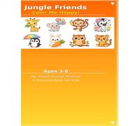 Jungle Friends Color Me Happy!: A Coloring Book for Kids Ages 3-8 with Fun Facts About Jungle Animals