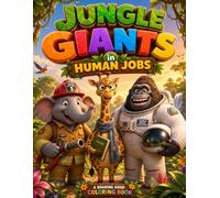 Jungle Giants in Human Jobs, Coloring Book for Kids: A Roaring Good Coloring Book for Kids Ages 2-8 | 30 Fun Animal Illustrations with Educational Facts (Animal Jobs Coloring Series)