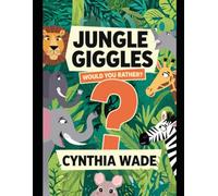 Jungle Giggles: Wild 'Would You Rather?' Questions for Kids: Explore Imaginative Choices with Monkeys, Tigers & More!