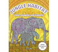 Jungle Habitat: Color, Imagine, and Explore! (Animal Coloring Book)