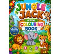 Jungle Jack Animal Colouring Book for Kids Ages 3-7: Fun and Easy Cute Animal Colouring Pages for Toddlers and Preschoolers | Bold, Simple Designs to ... Fine Motor Skills, and Early Learning
