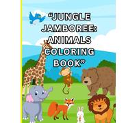JUNGLE JAMBOREE: ANIMALS COLORING BOOK: Adorable and Unique Animal Illustrations for Kids 4 to 10.