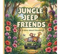 Jungle Jeep Friends: A Jungle Story About Friendship, Kindness and Belonging Together