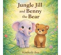 Jungle Jill and Benny the Bear: A Children’s Book About Kindness, Confidence, and Being Yourself (Alphabet Series - Letter B) (Jungle Jill’s Alphabet Adventures)
