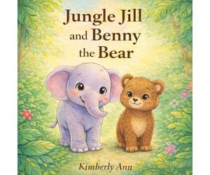 Jungle Jill and Benny the Bear: A Children’s Book About Kindness, Confidence, and Being Yourself (Alphabet Series - Letter B) (Jungle Jill’s Alphabet Adventures)