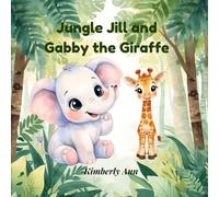Jungle Jill and Gabby the Giraffe: A Confidence Story About Being Yourself (Jungle Jill’s Alphabet Adventures)