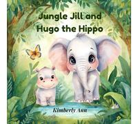 Jungle Jill and Hugo the Hippo: An Alphabet Adventure About Trying Your Best (Jungle Jill’s Alphabet Adventures)