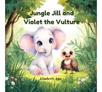 Jungle Jill and Violet the Vulture: An Alphabet Adventure About Kindness and Acceptance (Jungle Jill’s Alphabet Adventures)