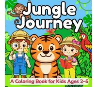 Jungle Journey: A Coloring Book for Kids Ages 2-6: 25+ Pages of Bold Jungle Animals - Toddler and Preschool Coloring with Thick Outlines and Single-Sided Pages (Max, May and Pip's Animal Adventures)